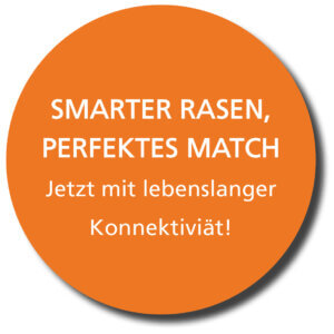 PERFEKTER RASEN, PERFEKTES MATCH Jetzt mit lebenslanger Konnektiviät!
